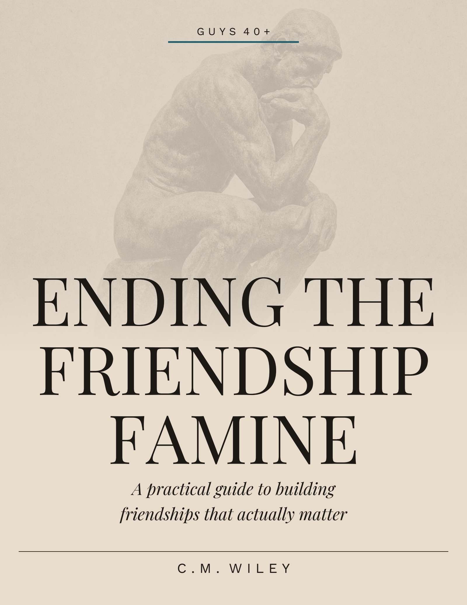 Ending the Friendship Famine by C.M. Wiley